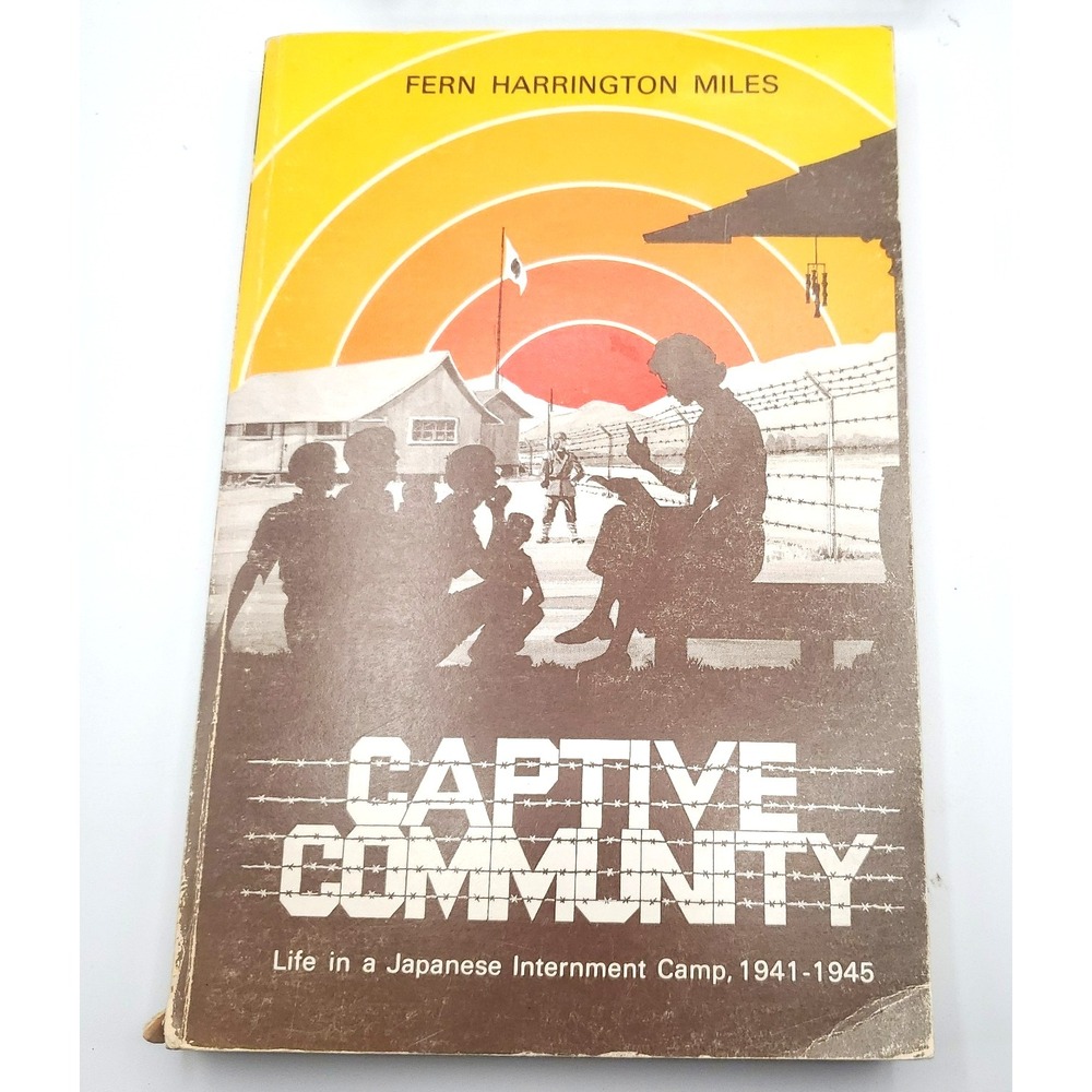 Signed Captive Community‎ Life in a Japanese Internment 1941 1945 Miles Fern H